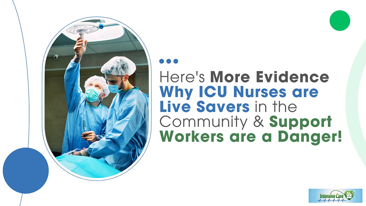 Here's More Evidence Why ICU Nurses are Live Savers in the Community & Support Workers are a Danger!