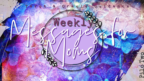 Weekly Messages For Moms Pile 2 | Tarot & Oracle Pick-A-Card Reading