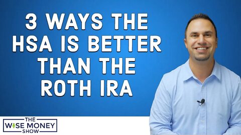 3 Ways the HSA Is Better Than the Roth IRA