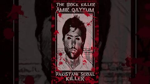 Amir Qayyum, The Brick Killer, Pākistānī Serial Killer