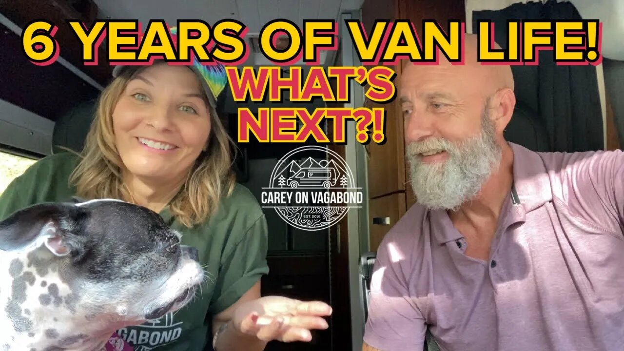 Six Years Of Van Life! What’s Next?!