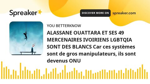 ALASSANE OUATTARA ET SES 49 MERCENAIRES IVOIRIENS LGBTQIA SONT DES BLANCS Car ces systèmes sont de g