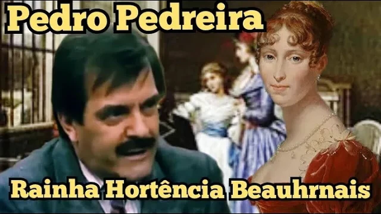 Escolinha do Professor Raimundo; Pedro Pedreira, Rainha Hortência de Beauharnais.