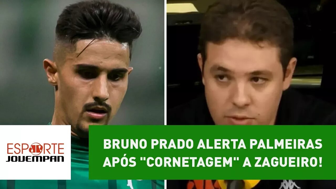 Bruno Prado ALERTA Palmeiras após "cornetagem" a zagueiro!
