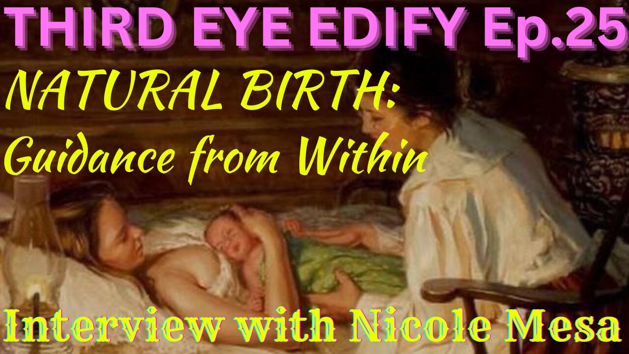 Third Eye Edify Ep.25 "Natural Birth: Guidance from Within" Interview with Nicole Mesa