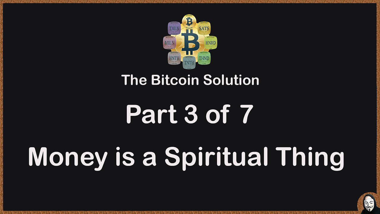 The Bitcoin Solution - Part 3 - Money is a Spiritual Thing