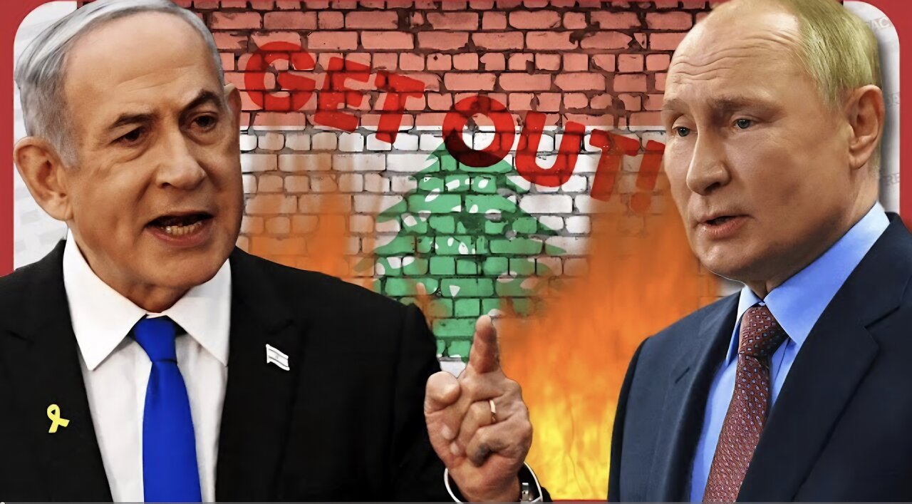 "Get out of Lebanon now or else!" Putin warns Netanyahu of consequences