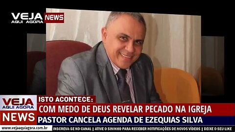 COM MEDO DE PECADO SER REVELADO NA IGREJA, PASTOR CANCELA AGENDA DE EZEQUIAS SILVA