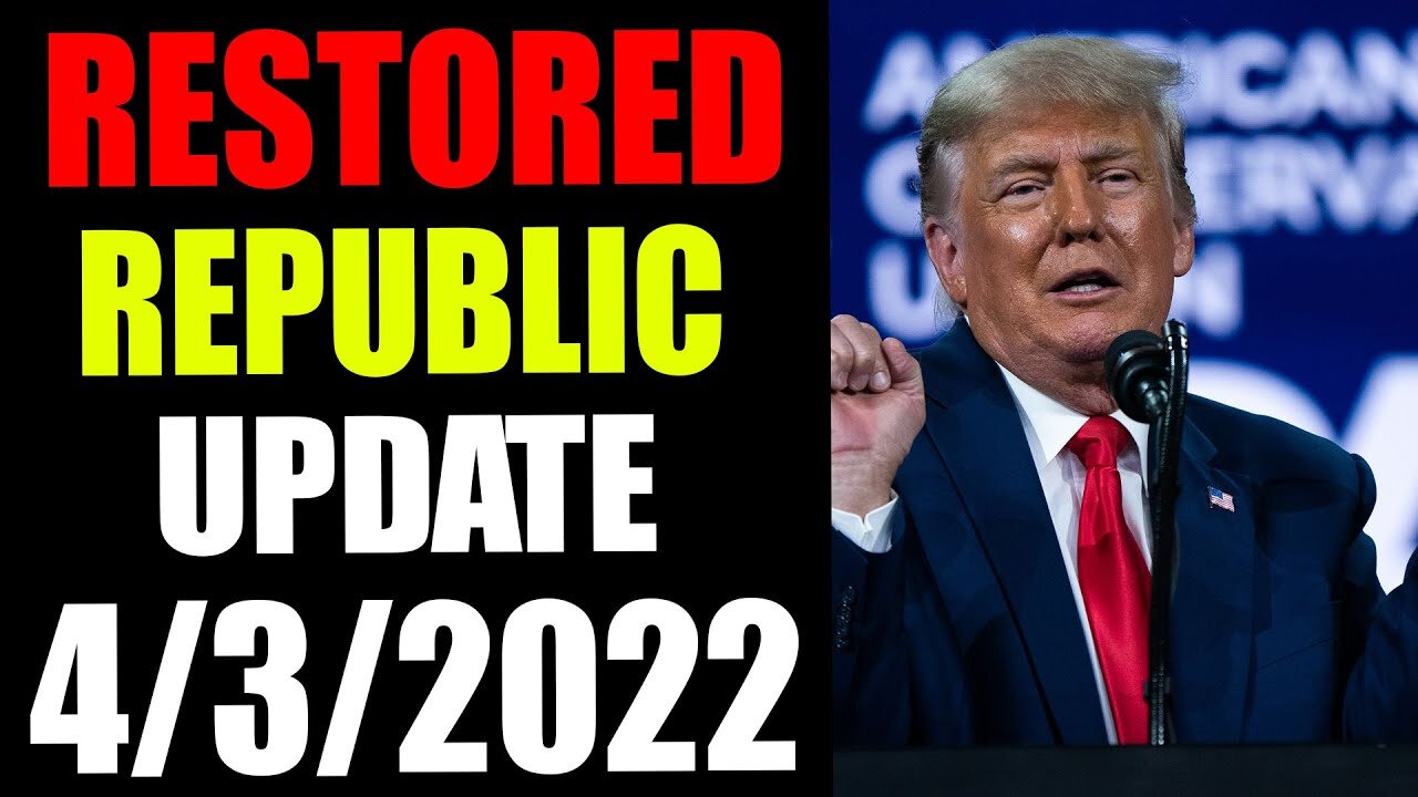 RESTORED REPUBLIC VIA A GCR HUGE UPDATE AS OF APRIL 3 , 2022 - TRUMP NEWS