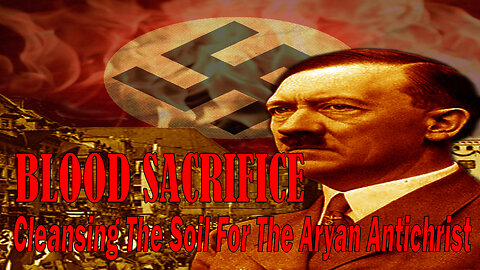 Blood Sacrifice: Cleansing The Soil For The Aryan Antichrist