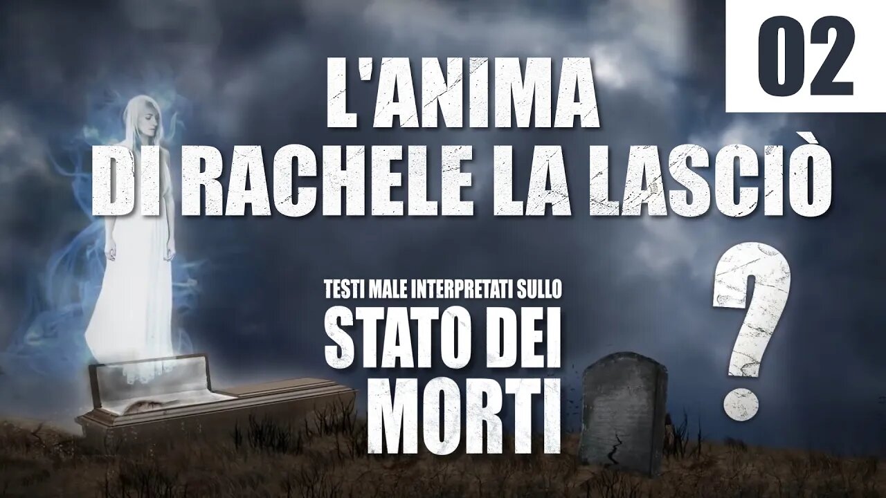 02 - L'anima di Rachele la lasciò - Testi male interpretati sullo Stato dei Morti