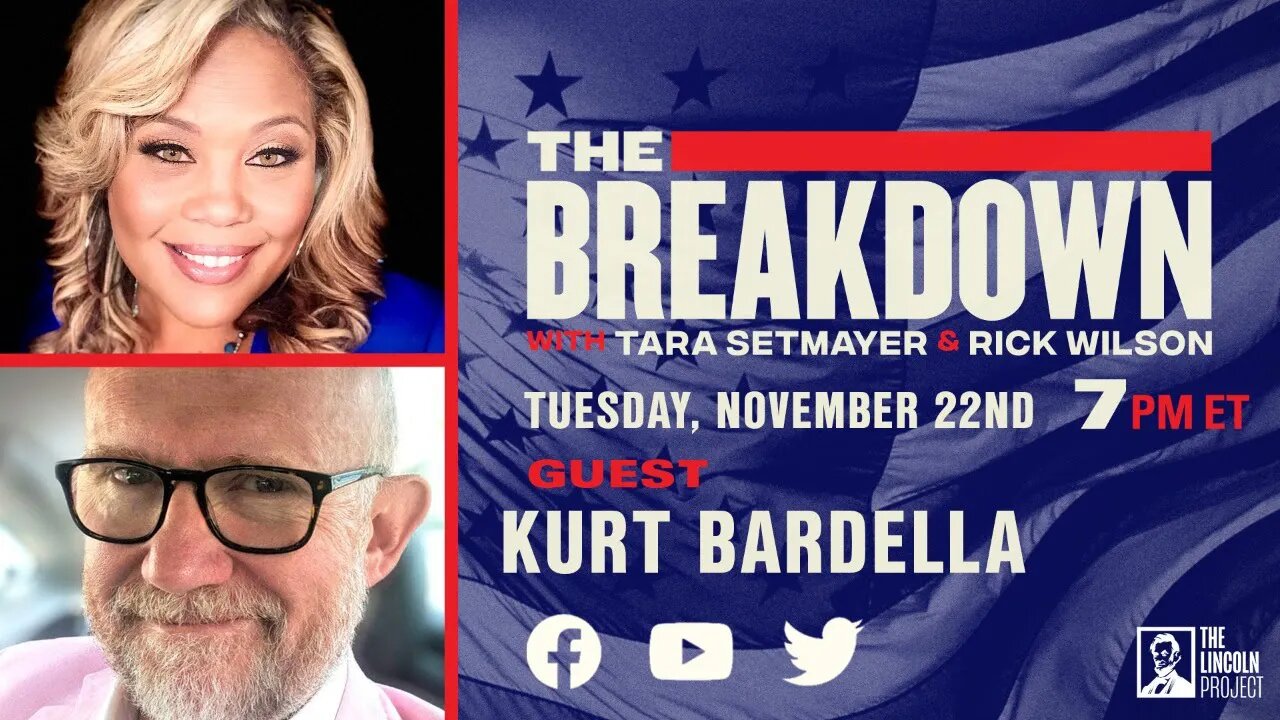 LPTV: The Breakdown – November 22, 2022 | Hosts: Tara Setmayer & Rick Wilson, Guest: Kurt Bardella