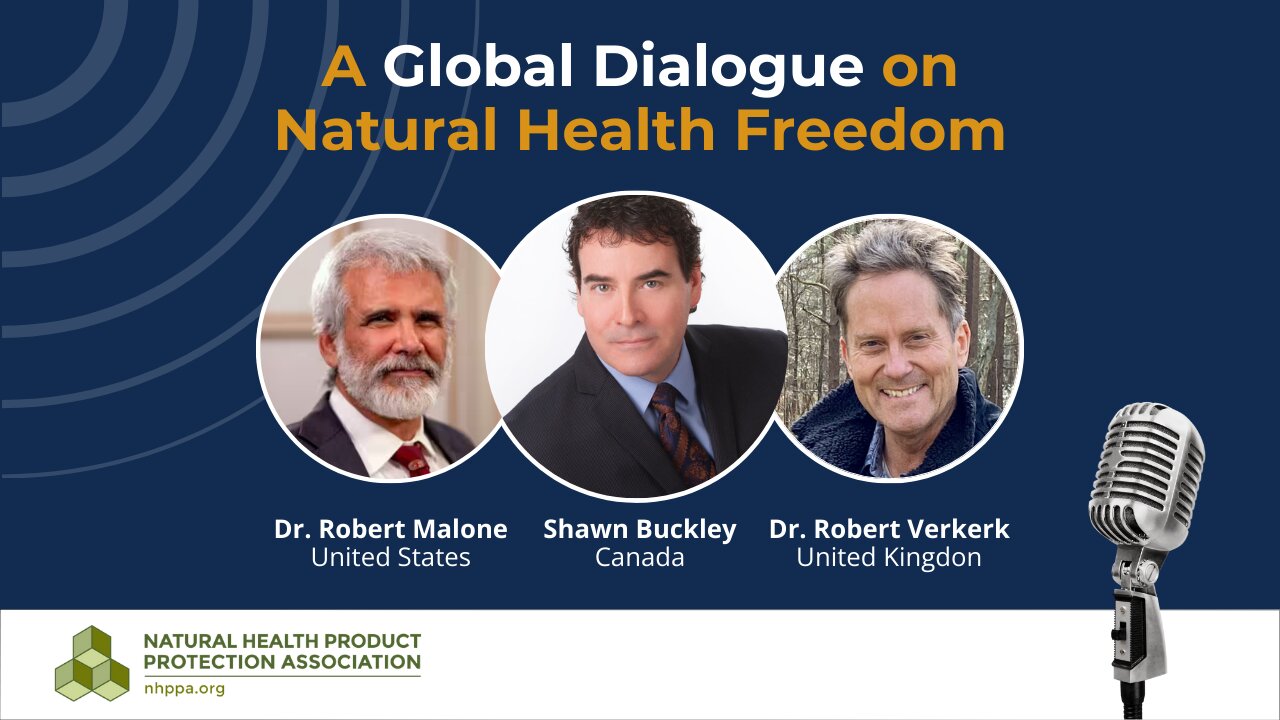 A Global Dialogue on Natural Health Freedom - Shawn Buckley, Dr. Robert Malone, and Dr. Robert Verkerk