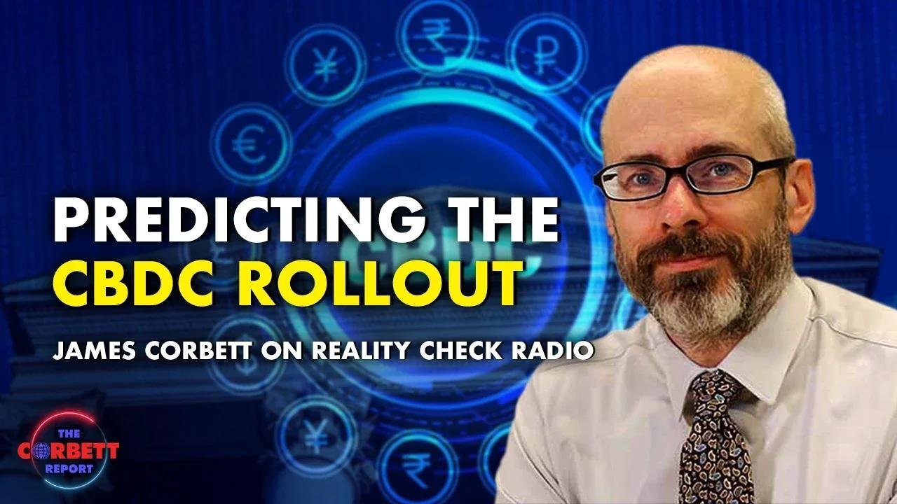 James Corbett Predicts the CBDC Rollout on Reality Check Radio