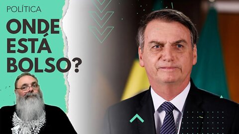 BOLSONARO está SUMIDO, será que ESTÁ se ESCONDENDO? ESTÁ DOENTE? OU está PREPARANDO ALGO?