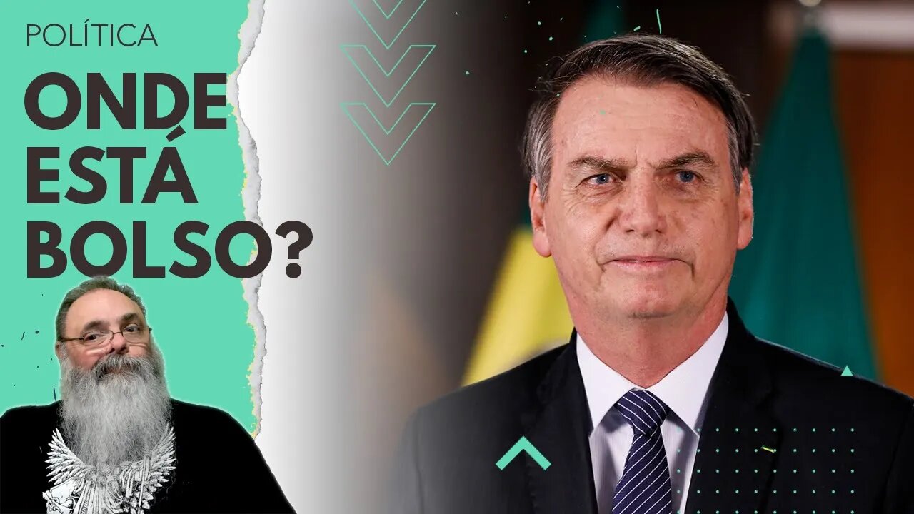 BOLSONARO está SUMIDO, será que ESTÁ se ESCONDENDO? ESTÁ DOENTE? OU está PREPARANDO ALGO?