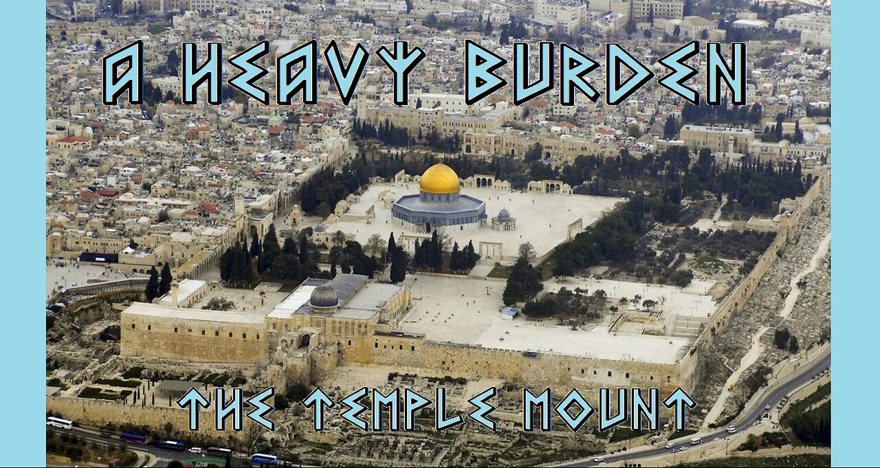 A HEAVY BURDEN: The Temple Mount (Pastor Terry Reese)