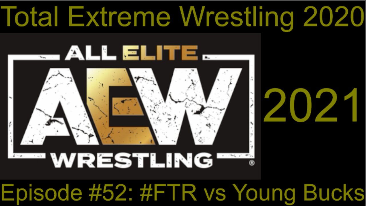 RapperJJJ TEW2020:: AEW #52: #FTR vs Young Bucks