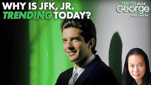 Why is JFK, Jr. TRENDING Today? | Best of About GEORGE with Gene Ho Ep. 337