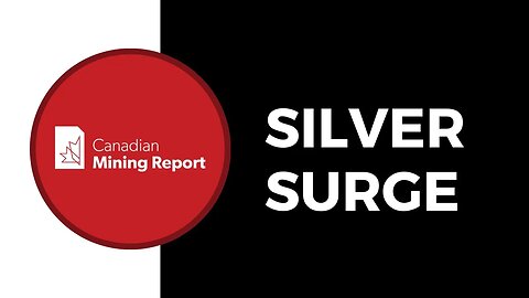 Silver Surge - Canadian Mining Report