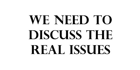 We need to discuss the real issues.