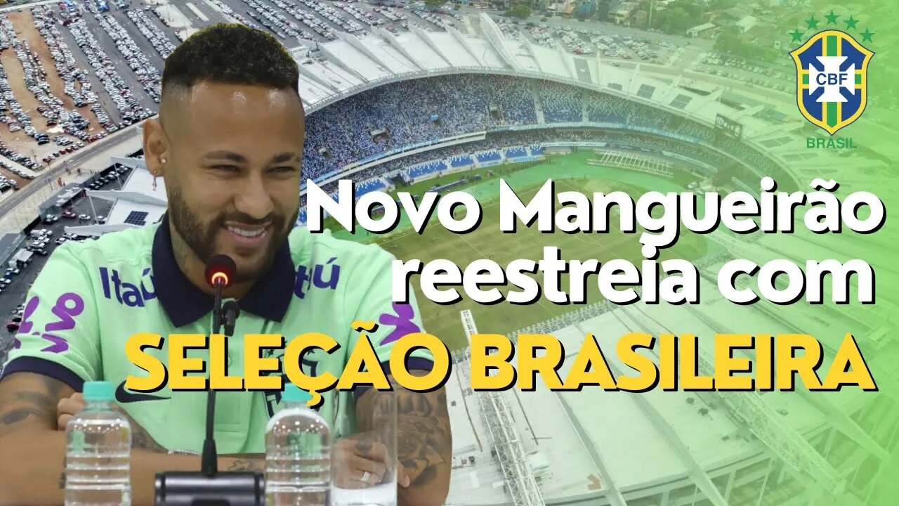 Estádio Mangueirão incia nova era com a Seleção Brasileira