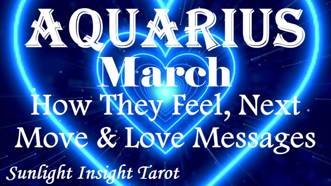 Aquarius *They Will Do The Right Thing Even if it Means Being Rejected By You* March How They Feel