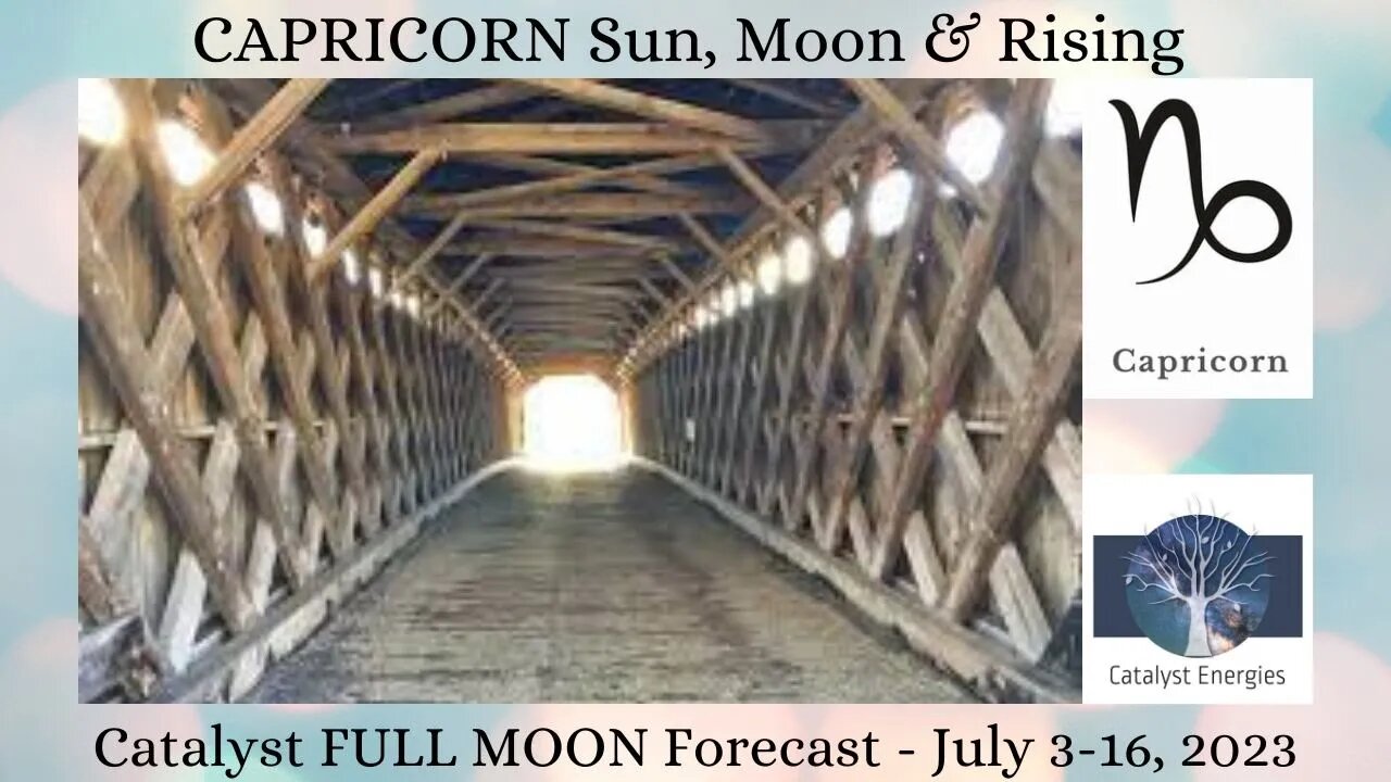 CAPRICORN Sun, Moon & Rising - Catalyst FULL MOON Forecast: for July 3-16, 2023