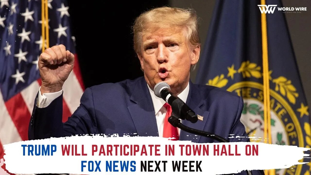Trump Will Participate In Town Hall On Fox News Next Week -World-Wire