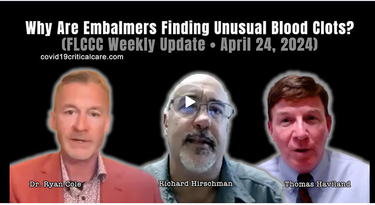 Why Are Embalmers Finding Unusual Blood Clots? (FLCCC Weekly Update • April 24, 2024)