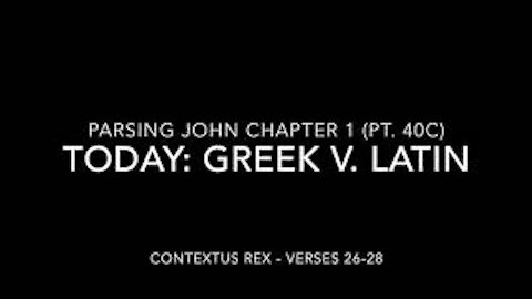 John Ch 1 Pt 40c (Comparison of Greek and Latin, verses 26–28)