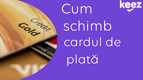 290420211 Cum schimb cardul de plata servicii Keez