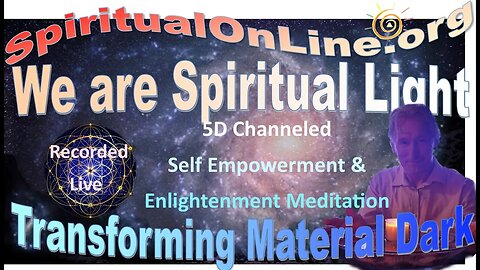We are Spiritual Souls of Light Transforming Material Darkness