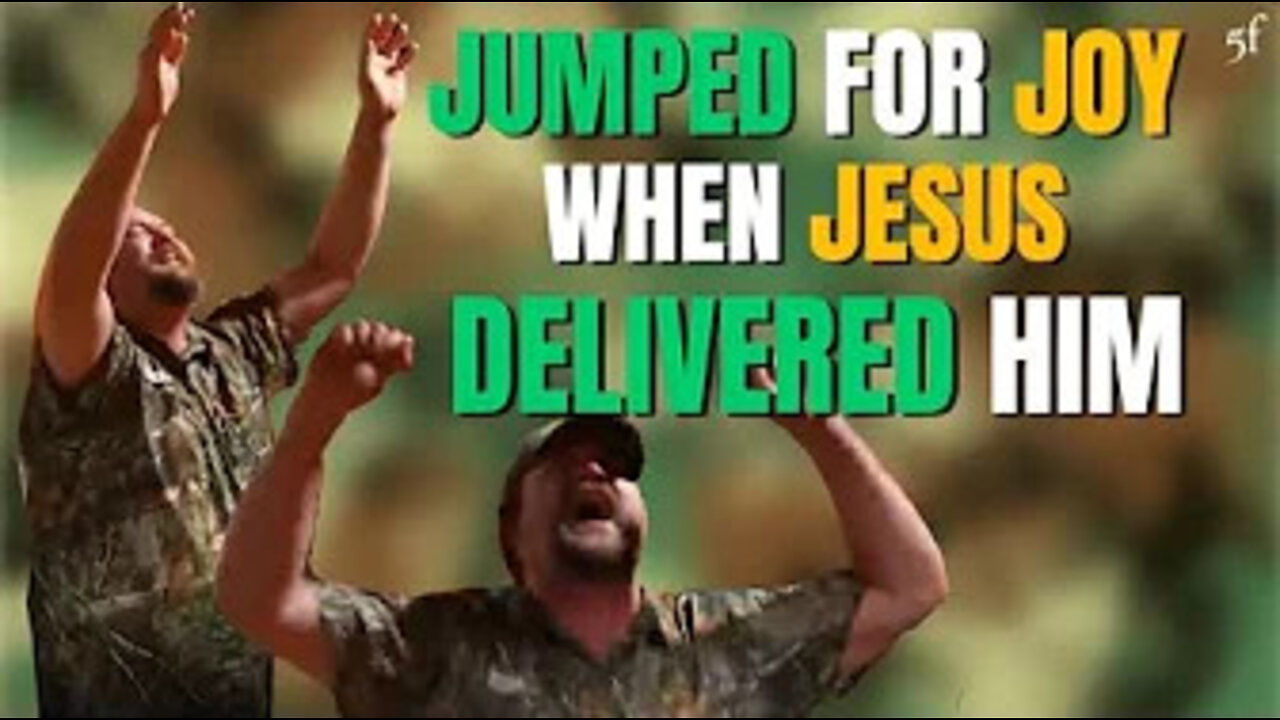 Jumped for Joy when Jesus Delivered Him