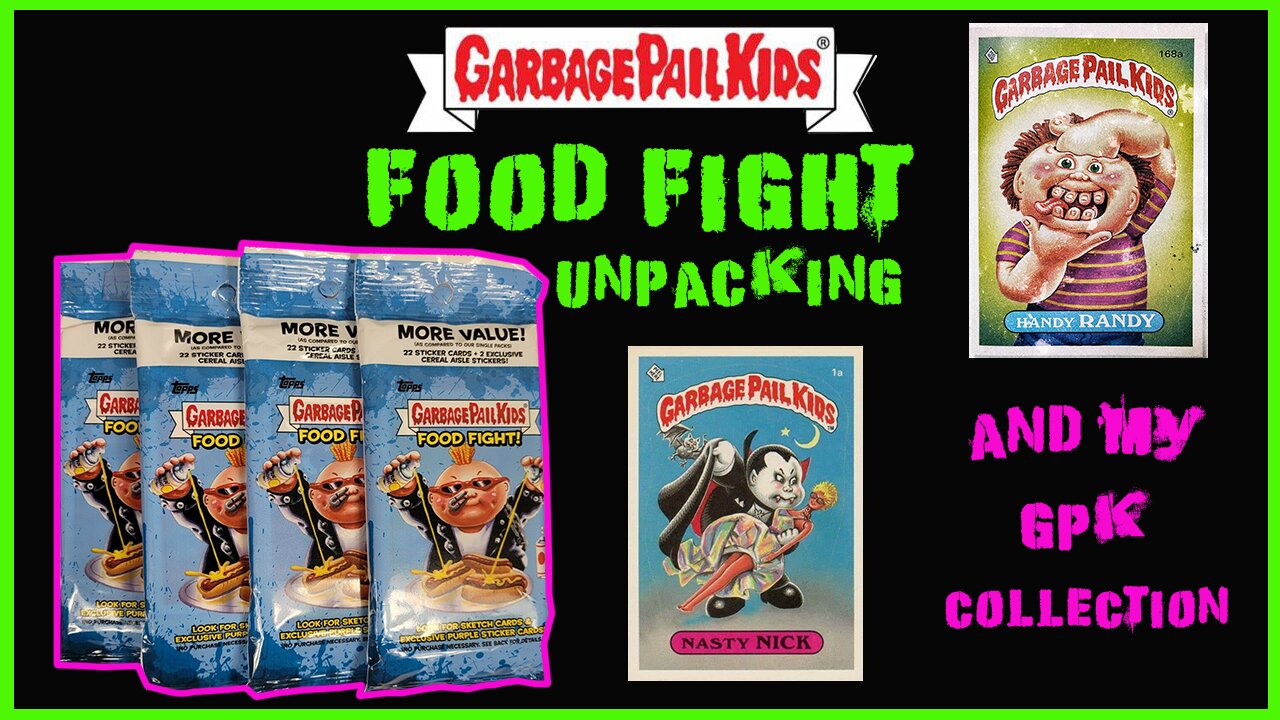 GARBAGE PAIL KIDS: FOOD FIGHT UNPACKING AND MY GPK COLLECTION