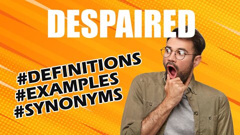 Definition and meaning of the word "despaired"