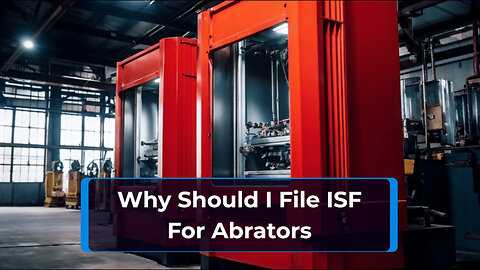 Straight to Success: Nailing Your ISF Filing for Abrators