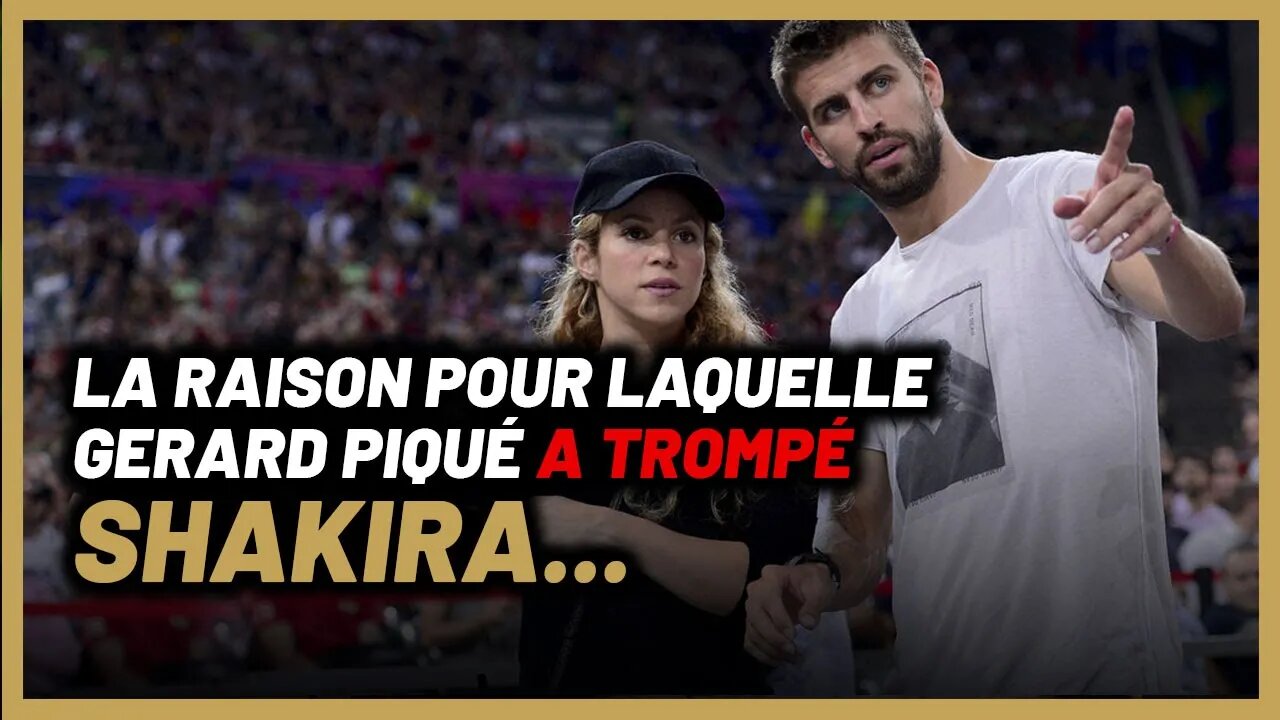 Voilà pourquoi Gerard piqué a trompé Shakira