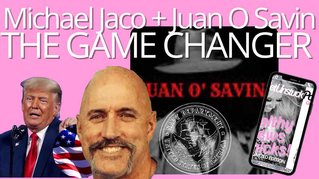 Juan O Savin + Michael Jaco Former Navy Seal reveal the game changer UPDATE