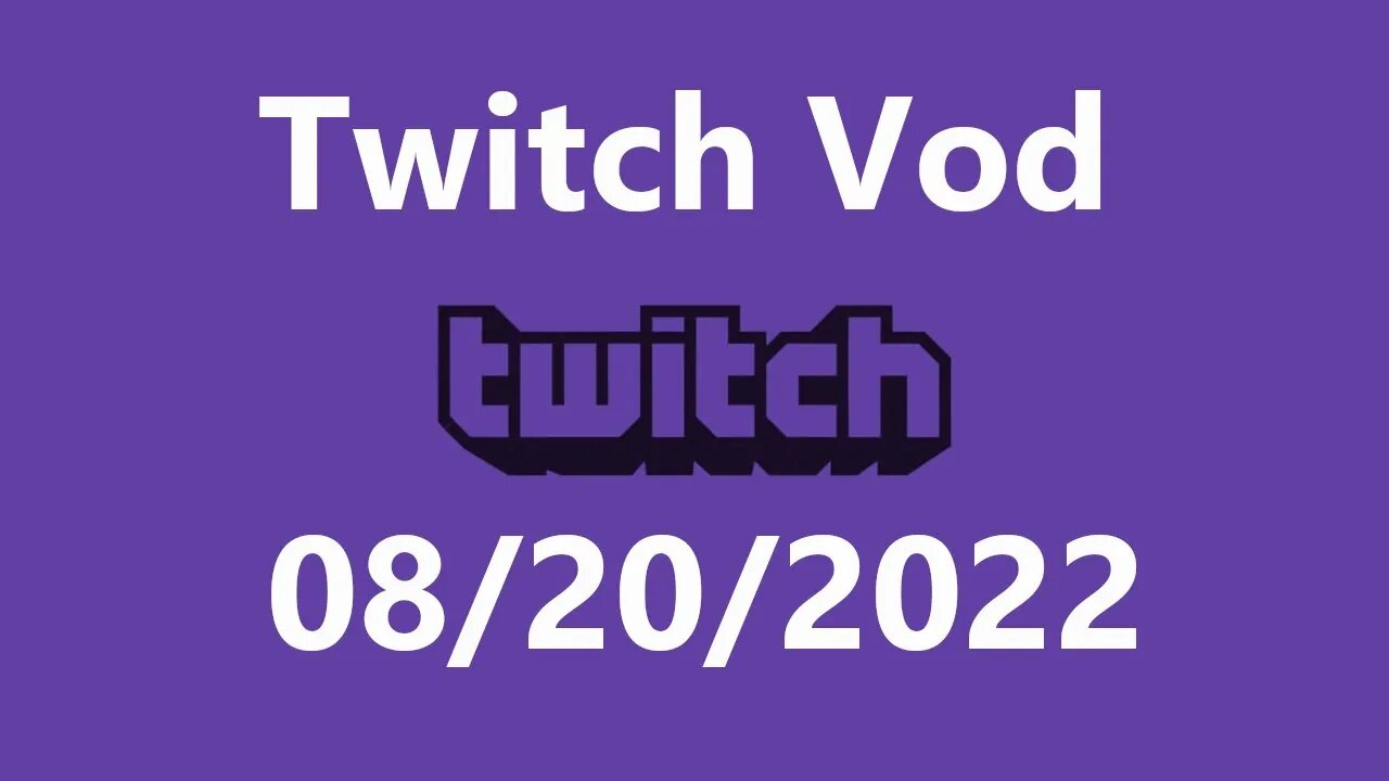 Twitch Vod 08202022