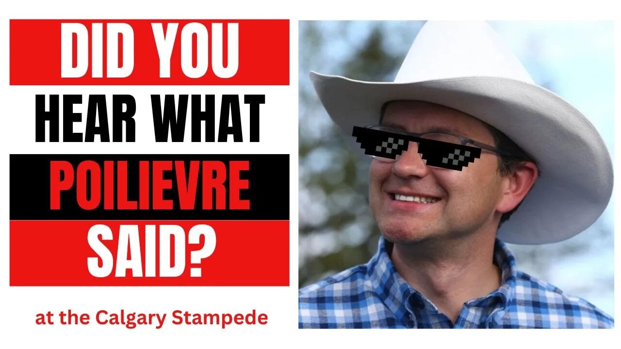 Did You Hear What Pierre Poilievre Said at the Calgary Stampede?