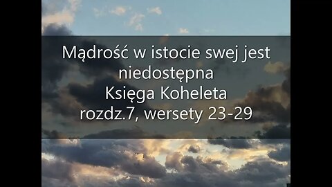 Mądrość w istocie swej jest niedostępna -Księga Koheleta - rozdz.7 , wersety 23-29
