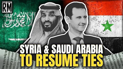 GROUNDBREAKING: Syria & Saudi Arabia Resume Ties | Arab League