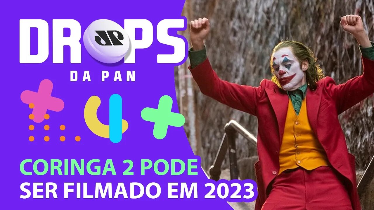 VEM AÍ "CORINGA 2" COM JOAQUIN PHOENIX | DROPS da Pan - 02/02/22