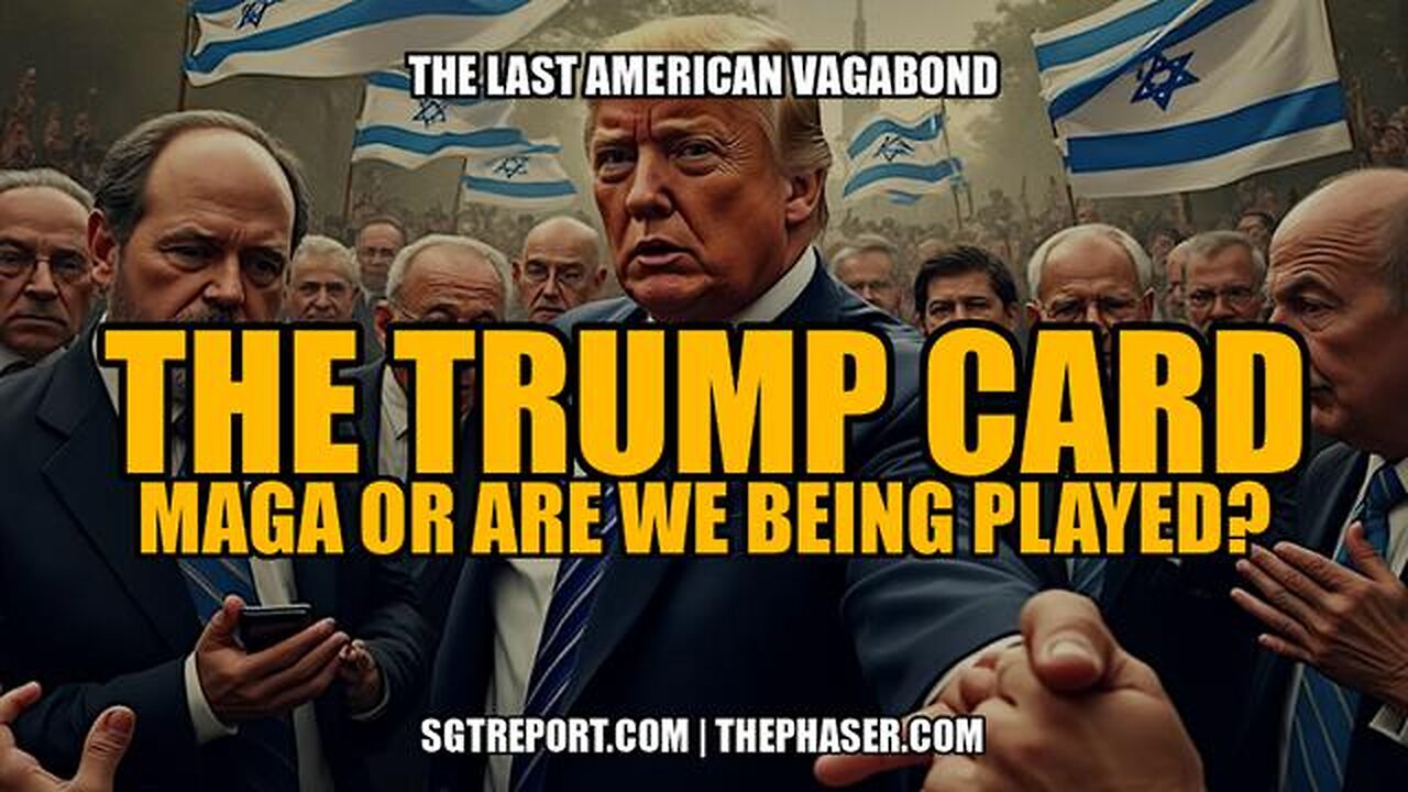 SGTReport: THE TRUMP CARD: MAGA, OR ARE WE BEING PLAYED - Last American Vagabond