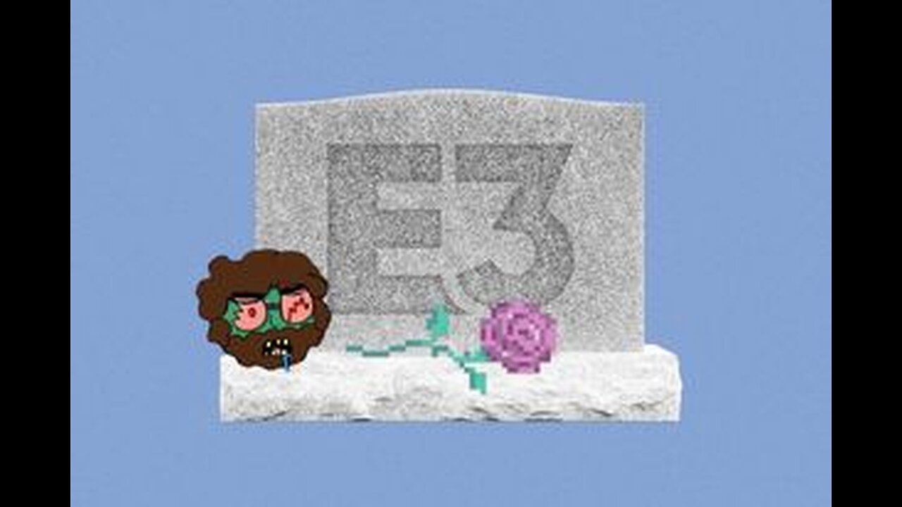 E3 IS DEAD AND IM VERY SAD ABOUT IT