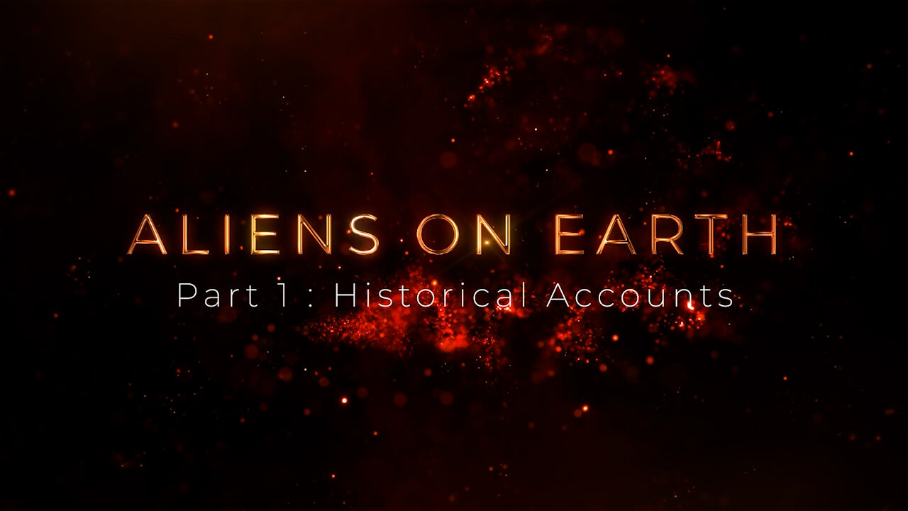 ALIENS ON EARTH Part 1 : Historical Accounts