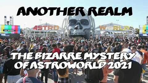 Another Realm - The Bizarre Mystery of AstroWorld 2021