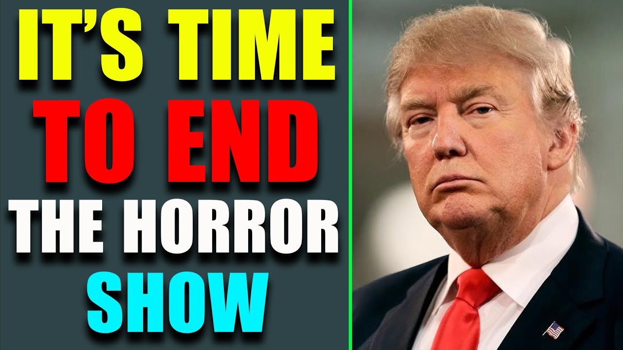 IT'S TIME TO EBD THE HORROR SHOW! THE TRUTH HAS BEEN RIGHT IN FRONT - TRUMP NEWS