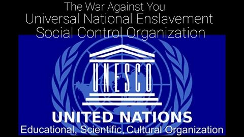 UNESCO. The Brave New World and the NWO Systematic Enslavement of Humanity. TheWarAgainstYou